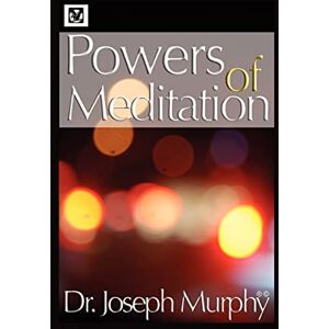 Murphy PH.D. D.D., Dr Joseph Powers of Meditation Murphy PH.D. D.D., Dr Joseph Powers of Meditation