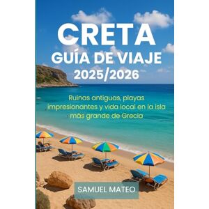 MATEO, SAMUEL GUÍA DE VIAJE DE CRETA 2025/2026: Ruinas antiguas, playas impresionantes y vida local en la isla más grande de Grecia MATEO, SAMUEL GUÍA DE VIAJE DE CRETA 2025/2026: Ruinas antiguas, playas impresionantes y vida local en la isla más grande de Grecia