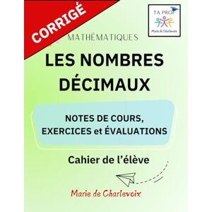 de Charlevoix, Marie Les nombres décimaux Corrigé: Notes de cours, Exercices et Évaluations - de Charlevoix, Marie Les nombres décimaux Corrigé: Notes de cours, Exercices et Évaluations -