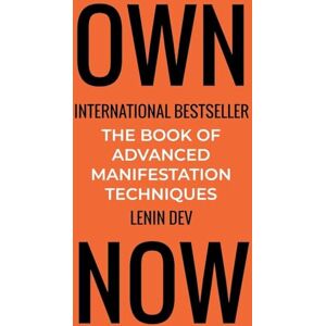 Dev, Lenin OWN NOW The Book of Advanced Manifestation Techniques Dev, Lenin OWN NOW The Book of Advanced Manifestation Techniques