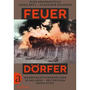 Adamowitsch, Ales Feuerdörfer: Wehrmachtsverbrechen in Belarus Zeitzeugen berichten Übersetzung nominiert für den Preis der Leipziger Buchmesse 2025 Adamowitsch, Ales Feuerdörfer: Wehrmachtsverbrechen in Belarus Zeitzeugen berichten Übersetzung nominiert für den Preis der Leipziger Buchmesse 2025