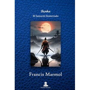 Marmol, Francis Sayaka: El Samurái Desterrado Marmol, Francis Sayaka: El Samurái Desterrado