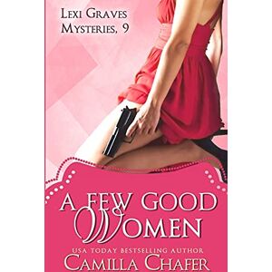 Chafer, Camilla A Few Good Women (Lexi Graves Mysteries, 9): Volume 9 Chafer, Camilla A Few Good Women (Lexi Graves Mysteries, 9): Volume 9