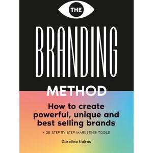 Kairos, Carolina The Branding Method: How to create powerful, unique and best selling brands + 25 step by step marketing tools Kairos, Carolina The Branding Method: How to create powerful, unique and best selling brands + 25 step by step marketing tools