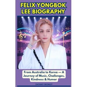 BROMLEY, ZACHARY FELIX YONGBOK LEE BIOGRAPHY: From Australia to Korea — A Journey of Music, Challenges, Kindness & Humor BROMLEY, ZACHARY FELIX YONGBOK LEE BIOGRAPHY: From Australia to Korea — A Journey of Music, Challenges, Kindness & Humor