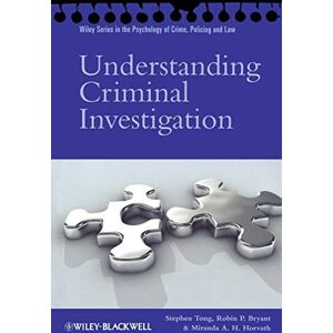 Tong, Stephen Understanding Criminal Investigation (Wiley Series in Psychology of Crime, Policing and Law) Tong, Stephen Understanding Criminal Investigation (Wiley Series in Psychology of Crime, Policing and Law)