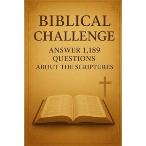 P. Ribeiro, Tiago Biblical Challenge: Answer 1,189 Questions about The Scriptures (Quizzes) P. Ribeiro, Tiago Biblical Challenge: Answer 1,189 Questions about The Scriptures (Quizzes)