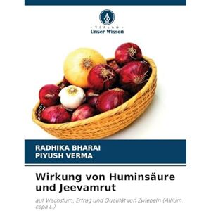 Bharai, Radhika Wirkung von Huminsäure und Jeevamrut: auf Wachstum, Ertrag und Qualität von Zwiebeln (Allium cepa L.) Bharai, Radhika Wirkung von Huminsäure und Jeevamrut: auf Wachstum, Ertrag und Qualität von Zwiebeln (Allium cepa L.)