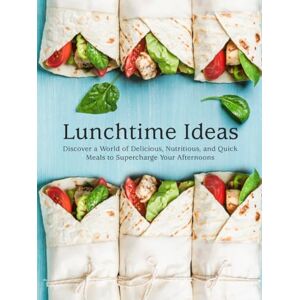 Press, BookSumo Lunchtime Ideas: Discover a World of Delicious, Nutritious, and Quick Meals to Supercharge Your Afternoons (Lunch Box Ideas For Adults) Press, BookSumo Lunchtime Ideas: Discover a World of Delicious, Nutritious, and Quick Meals to Supercharge Your Afternoons (Lunch Box Ideas For Adults)