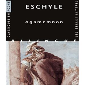 Eschyle, Agamemnon: Edition bilingue grec-français: 114 (Classiques En Poche) Eschyle, Agamemnon: Edition bilingue grec-français: 114 (Classiques En Poche)