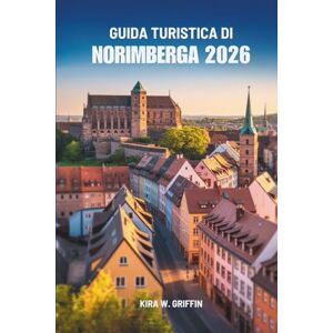 Griffin GUIDA TURISTICA DI NORIMBERGA 2026: Alla scoperta del cuore della Baviera, Germania Griffin GUIDA TURISTICA DI NORIMBERGA 2026: Alla scoperta del cuore della Baviera, Germania