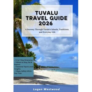 Westwood, Logan Tuvalu Travel Guide 2026: A Journey Through Tuvalu’s Islands, Traditions, and Everyday Life Westwood, Logan Tuvalu Travel Guide 2026: A Journey Through Tuvalu’s Islands, Traditions, and Everyday Life