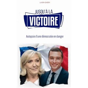 Emery, Laura Jusqu'à la victoire: Anatomie d'une démocratie en danger Emery, Laura Jusqu'à la victoire: Anatomie d'une démocratie en danger