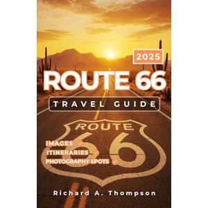 Thompson, Richard A. Route 66 Travel Guide 2025: Must-see stops roadside attractions and everything you need for an unforgettable Mother Road trip Thompson, Richard A. Route 66 Travel Guide 2025: Must-see stops roadside attractions and everything you need for an unforgettable Mother Road trip