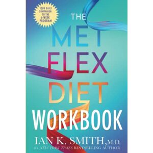 Smith M.D., Ian K. The MET FLEX DIET Workbook: Your Daily Companion to the 6-Week Program Smith M.D., Ian K. The MET FLEX DIET Workbook: Your Daily Companion to the 6-Week Program