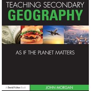 Morgan, John Teaching Secondary Geography as if the Planet Matters (Teaching... as if the Planet Matters) Morgan, John Teaching Secondary Geography as if the Planet Matters (Teaching... as if the Planet Matters)
