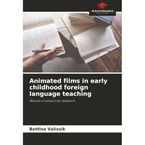 Valissik, Bettina Animated films in early childhood foreign language teaching: Results of empirical research Valissik, Bettina Animated films in early childhood foreign language teaching: Results of empirical research