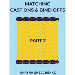 Shevchenko, Maryna Matching Cast Ons and Bind Offs, Part 2 Shevchenko, Maryna Matching Cast Ons and Bind Offs, Part 2