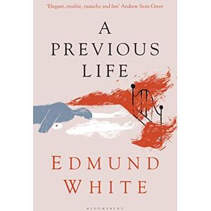 White, Edmund A Previous Life: Another Posthumous Novel (Bloomsbury Publishing) White, Edmund A Previous Life: Another Posthumous Novel (Bloomsbury Publishing)