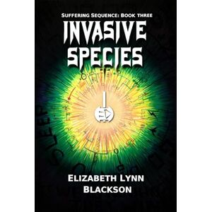 Blackson, Elizabeth Lynn Invasive Species: Suffering Sequence Book Three Blackson, Elizabeth Lynn Invasive Species: Suffering Sequence Book Three