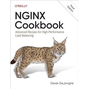 Dejonghe, Derek Nginx Cookbook: Advanced Recipes for High-Performance Load Balancing Dejonghe, Derek Nginx Cookbook: Advanced Recipes for High-Performance Load Balancing