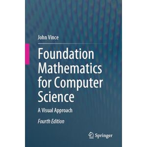Vince, John Foundation Mathematics for Computer Science: A Visual Approach Vince, John Foundation Mathematics for Computer Science: A Visual Approach