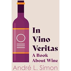 Simon, André L. In Vino Veritas A Book About Wine Simon, André L. In Vino Veritas A Book About Wine