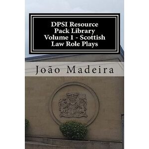 Madeira, João Carlos André Scottish Law Role Plays: Volume 1 (DPSI Resource Pack Library) Madeira, João Carlos André Scottish Law Role Plays: Volume 1 (DPSI Resource Pack Library)
