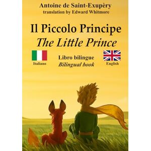 EDITION, KAIROS Il Piccolo Principe – The Little Prince: Testo bilingue con frasi parallele – Bilingual parallel text: Italiano – Inglese / Italian – English EDITION, KAIROS Il Piccolo Principe – The Little Prince: Testo bilingue con frasi parallele – Bilingual parallel text: Italiano – Inglese / Italian – English