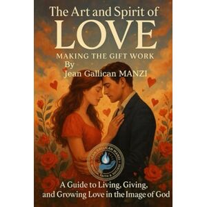 MANZI, Jean Gallican The Art and Spirit of Love: Making the Gift Work MANZI, Jean Gallican The Art and Spirit of Love: Making the Gift Work