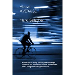 Gallagher, Mark Above Average: A collection of mildly amusing anecdotes and unbelievable stories, interspersed with a smidge of autobiographical bits. Gallagher, Mark Above Average: A collection of mildly amusing anecdotes and unbelievable stories, interspersed with a smidge of autobiographical bits.