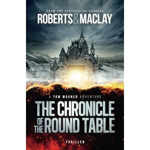 Roberts The Chronicle of the Round Table (A Tom Wagner Adventure) Roberts The Chronicle of the Round Table (A Tom Wagner Adventure)