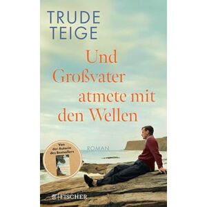Teige, Trude Und Großvater atmete mit den Wellen: Roman Das ergreifende Werk nach 'Als Großmutter im Regen tanzte' Teige, Trude Und Großvater atmete mit den Wellen: Roman Das ergreifende Werk nach 'Als Großmutter im Regen tanzte'