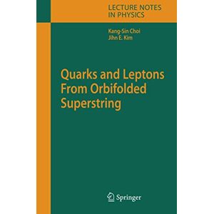 Choi, Kang-Sin Quarks and Leptons From Orbifolded Superstring: 696 (Lecture Notes in Physics) Choi, Kang-Sin Quarks and Leptons From Orbifolded Superstring: 696 (Lecture Notes in Physics)