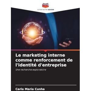 Cunha, Carla Maria Le marketing interne comme renforcement de l'identité d'entreprise: Une recherche exploratoire Cunha, Carla Maria Le marketing interne comme renforcement de l'identité d'entreprise: Une recherche exploratoire