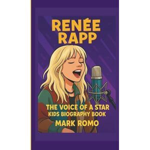 ROMO, MARK RENÉE RAPP: THE VOICE OF A STAR:KIDS BIOGRAPHY BOOK ROMO, MARK RENÉE RAPP: THE VOICE OF A STAR:KIDS BIOGRAPHY BOOK