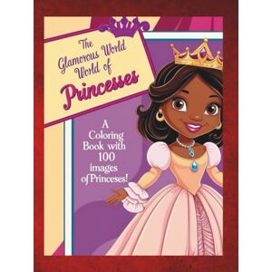 MELLO, RC The Glamorous World World of Princesses: A Coloring Book with 100 images of Princesses! MELLO, RC The Glamorous World World of Princesses: A Coloring Book with 100 images of Princesses!