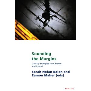 Peter Lang Ltd, International Academic Publishers Sounding the Margins: Literary examples from France and Ireland Peter Lang Ltd, International Academic Publishers Sounding the Margins: Literary examples from France and Ireland