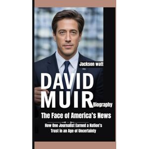 Jackson David Muir Biography: The Face of America’s News How One Journalist Earned a Nation’s Trust in an Age of Uncertainty Jackson David Muir Biography: The Face of America’s News How One Journalist Earned a Nation’s Trust in an Age of Uncertainty