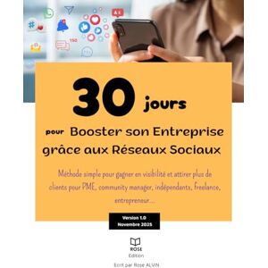ALVIN, ROSE 30 jours pour booster son entreprise grâce aux réseaux sociaux: Les stratégies concrètes pour développer votre visibilité, attirer vos clients et ... indépendants, freelance, entrepreneur... ALVIN, ROSE 30 jours pour booster son entreprise grâce aux réseaux sociaux: Les stratégies concrètes pour développer votre visibilité, attirer vos clients et ... indépendants, freelance, entrepreneur...
