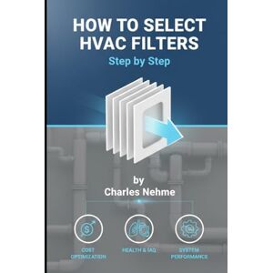 Nehme, Charles How to Select HVAC Filters Step by Step Nehme, Charles How to Select HVAC Filters Step by Step