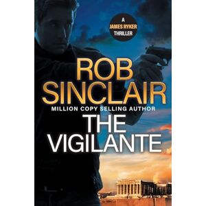 Sinclair, Rob The Vigilante: The edge-of-your-set action thriller from Rob Sinclair (The James Ryker Series, 9) Sinclair, Rob The Vigilante: The edge-of-your-set action thriller from Rob Sinclair (The James Ryker Series, 9)
