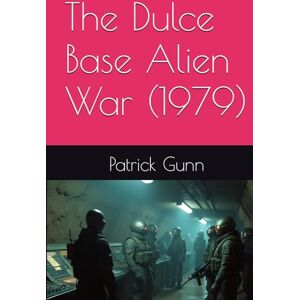Gunn, Patrick The Dulce Base Alien War (1979) Gunn, Patrick The Dulce Base Alien War (1979)
