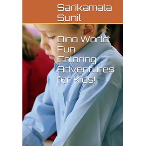 Sunil, Mrs Sarikamala Dino World: Fun Coloring Adventures for Kids! Sunil, Mrs Sarikamala Dino World: Fun Coloring Adventures for Kids!