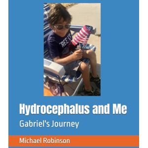 Robinson Hydrocephalus and Me: Gabriel's Journey Robinson Hydrocephalus and Me: Gabriel's Journey