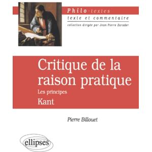 Billouet, Pierre Kant, Critique de la raison pratique, Les principes (Philo-textes) Billouet, Pierre Kant, Critique de la raison pratique, Les principes (Philo-textes)
