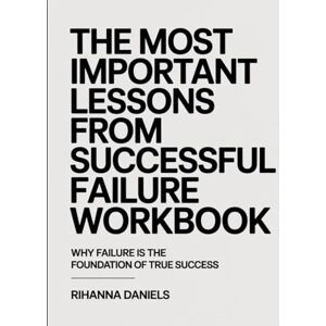 Alfred, Tosin The Most Important Lessons from Successful Failure Workbook: Embracing Mistakes as the Pathway to True Success Alfred, Tosin The Most Important Lessons from Successful Failure Workbook: Embracing Mistakes as the Pathway to True Success