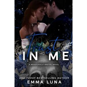 Luna, Emma Trust In Me A Dark Mafia, Enemies to Lovers Romance (Beautifully Brutal) Luna, Emma Trust In Me A Dark Mafia, Enemies to Lovers Romance (Beautifully Brutal)
