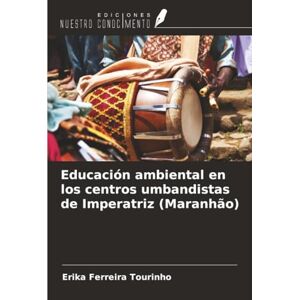 Tourinho, Erika Ferreira Educación ambiental en los centros umbandistas de Imperatriz (Maranhão) Tourinho, Erika Ferreira Educación ambiental en los centros umbandistas de Imperatriz (Maranhão)