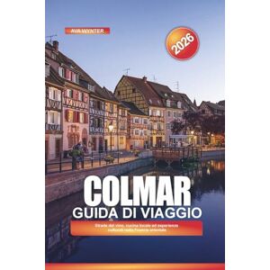 WYNTER, AVA COLMAR Guida di viaggio 2026: Strade del vino, cucina locale ed esperienze culturali nella Francia orientale WYNTER, AVA COLMAR Guida di viaggio 2026: Strade del vino, cucina locale ed esperienze culturali nella Francia orientale